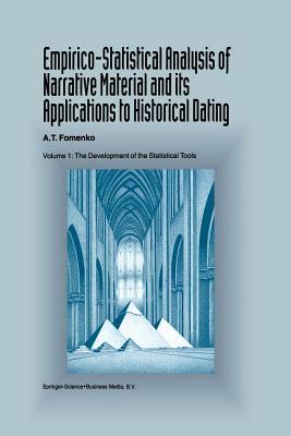 Empirico-Statistical Analysis of Narrative Material and Its Applications to Historical Dating: Volume I: The Development of the Statistical Tools Volu by A. T. Fomenko