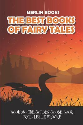 The Best Books of Fairy Tales: Book 38 - The Golden Goose Book by L. Leslie Brooke, Merlin Books