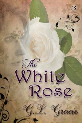 The White Rose by G. L. Gracie