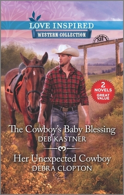 The Cowboy's Baby Blessing & Her Unexpected Cowboy by Deb Kastner, Debra Clopton