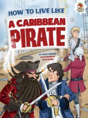 How to Live Like a Caribbean Pirate by John Farndon, Tatio Viana