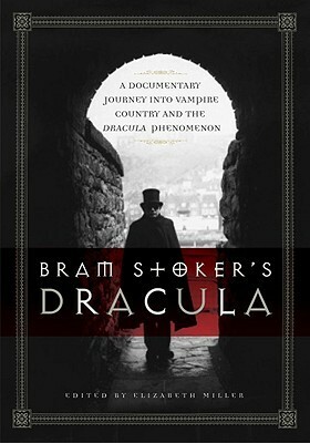 Bram Stoker's Dracula: A Documentary Journey into Vampire Country and the Dracula Phenomenon by William Hughes, J. Gordon Melton, Robert Eighteen-Bisang, Clive Leatherdale, Carol A. Senf, David Skal, Elizabeth Russell Miller