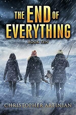 The End of Everything: Book 10 by Christopher Artinian