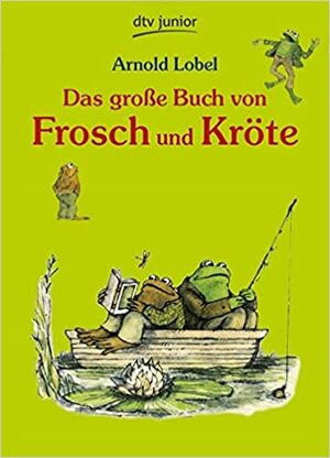 Das große Buch von Frosch und Kröte by Arnold Lobel
