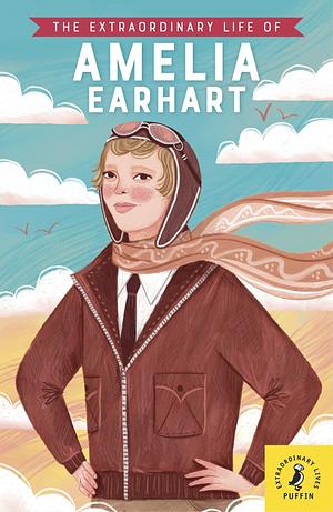 The Extraordinary Life of Amelia Earhart by Dr. Sheila Kanani
