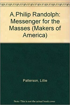 A Philip Randolph: Messenger for the Masses by Lillie Patterson