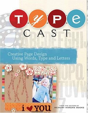 Type Cast: Creative Page Design Using Words Type & Letters by Memory Makers, Darlene D'Agostino