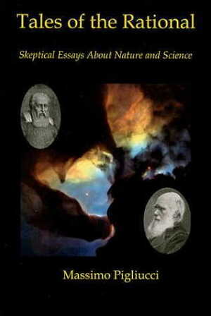 Tales of the Rational:Skeptical Essays About Nature and Science by Massimo Pigliucci