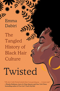 Twisted: The Tangled History of Black Hair Culture by Emma Dabiri