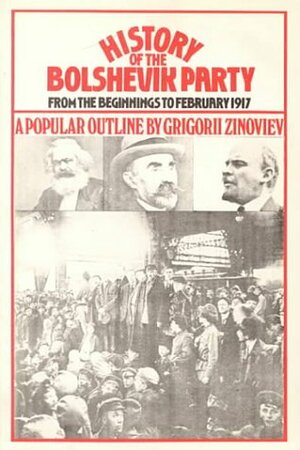 History of the Bolshevik Party: A Popular Outline by Grigory Zinoviev, F.F. Zinoviev