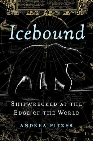 Icebound: Shipwrecked at the Edge of the World by Andrea Pitzer