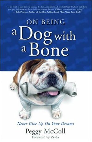 On Being A Dog With A Bone by Peggy McColl