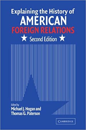 Explaining the History of American Foreign Relations by Michael J. Hogan