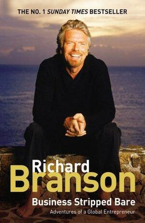 Business Stripped Bare: Adventures of a Global Entrepreneur by Richard Branson