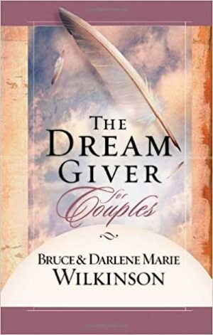 The Dream Giver for Couples by Bruce H. Wilkinson, Darlene Wilkinson, Andres Cilliers
