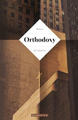 Orthodoxy (Chesterton) by G.K. Chesterton