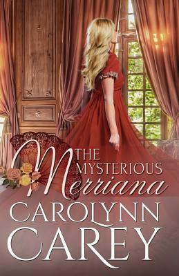 The Mysterious Merriana by Carolynn Carey