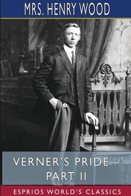 Verner's Pride - Part II (Esprios Classics) by Mrs. Henry Wood