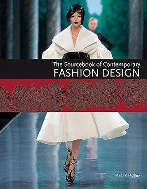 The Sourcebook of Contemporary Fashion Design by Marta R. Hidalgo