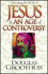 Jesus in an Age of Controversy by Douglas R. Groothuis