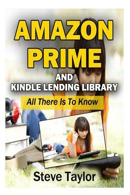 Amazon Prime and Kindle Lending Library: All There Is To Know by Steve Taylor