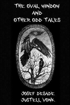 The Oval Window & Other Odd Tales by Josef Desade