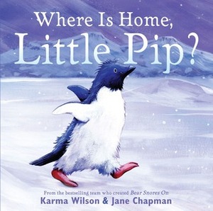 Where Is Home, Little Pip? by Karma Wilson, Jane Chapman