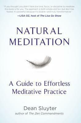 Natural Meditation: How to Meditate, Right Here, Right Now by Dean Sluyter