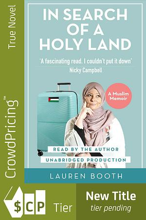In Search Of A Holy Land: A Muslim Memoir by Lauren Booth