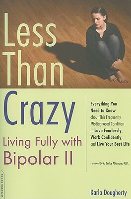 Less Than Crazy: Living Fully with Bipolar II by Karla Dougherty