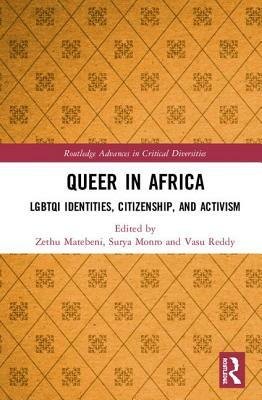 Queer in Africa: LGBTQI Identities, Citizenship, and Activism by Surya Monro, Vasu Reddy, Zethu Matebeni