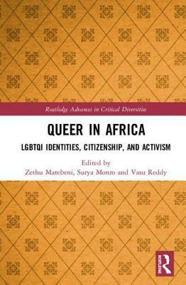 Queer in Africa: LGBTQI Identities, Citizenship, and Activism by Zethu Matebeni, Vasu Reddy, Surya Monro