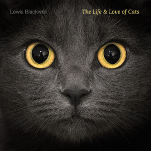 The Life and Love of Cats by Lewis Blackwell