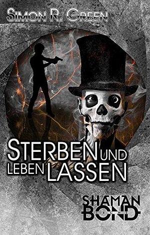 Sterben und leben lassen: Shaman Bond 6 by Simon R. Green, Simon R. Green
