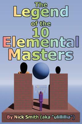 The Legend of the 10 Elemental Masters by Nick Smith