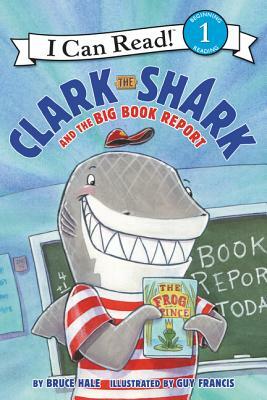 Clark the Shark and the Big Book Report by Bruce Hale