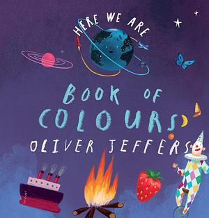 Book of Colours: From the creator of the #1 bestselling Here We Are by Oliver Jeffers, Oliver Jeffers