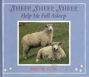 Sheep, Sheep, Sheep, Help Me Fall Asleep by Arlene Alda