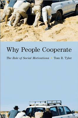 Why People Cooperate: The Role of Social Motivations by Tom R. Tyler