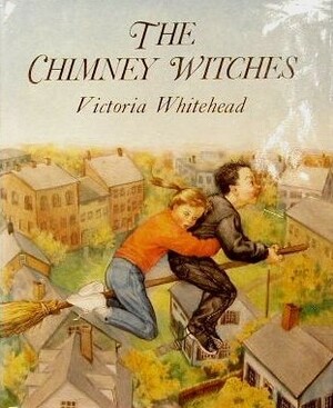 The Chimney Witches by Victoria Whitehead, Linda Fay North