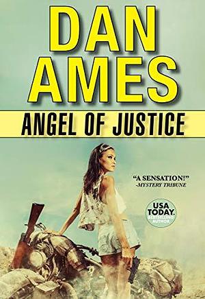 Angel of Justice by Dan Ames, Dan Ames