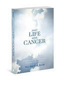 Your Life with Cancer: A Guide to Spiritual Discovery, Practical Help, and Hope by Kay Marshall Strom