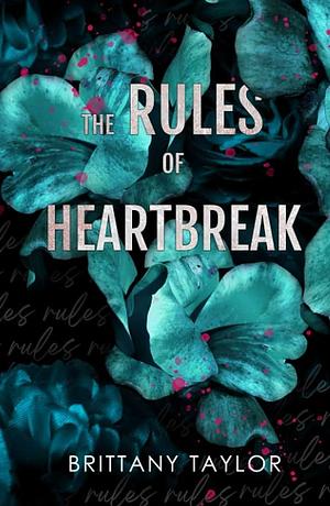 The Rules of Heartbreak: A Next-Door Neighbor Romance by Brittany Taylor, Brittany Taylor