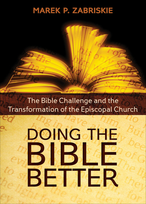 Doing the Bible Better: The Bible Challenge and the Transformation of the Episcopal Church by Marek P. Zabriskie
