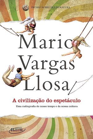 A Civilização do Espetáculo by Mario Vargas Llosa