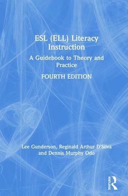 ESL (Ell) Literacy Instruction: A Guidebook to Theory and Practice by Dennis Murphy Odo, Reginald Arthur D'Silva, Lee Gunderson