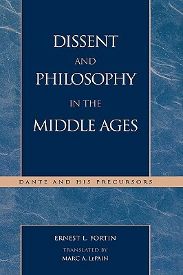 Dissent and Philosophy in the Middle Ages: Dante and His Precursors by Ernest L. Fortin