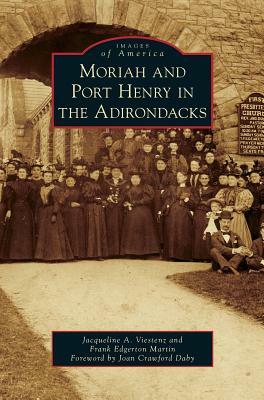 Moriah and Port Henry in the Adirondacks by Jacqueline A. Viestenz, Frank Edgerton Martin