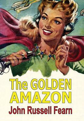 The Golden Amazon by John Russell Fearn
