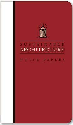 Sustainable Architecture White Papers: Essays on Design and Building for a Sustainable Future by Earth Pledge, Mindy Fox, Earth Pledge Foundation, Mary Rickel Pelletier